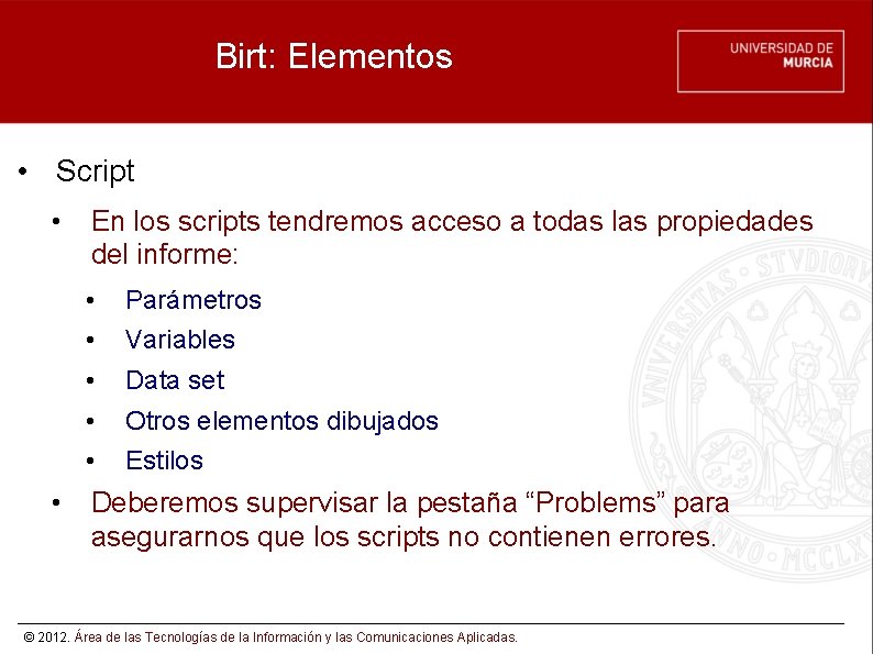 Birt: Elementos • Script • En los scripts tendremos acceso a todas las propiedades