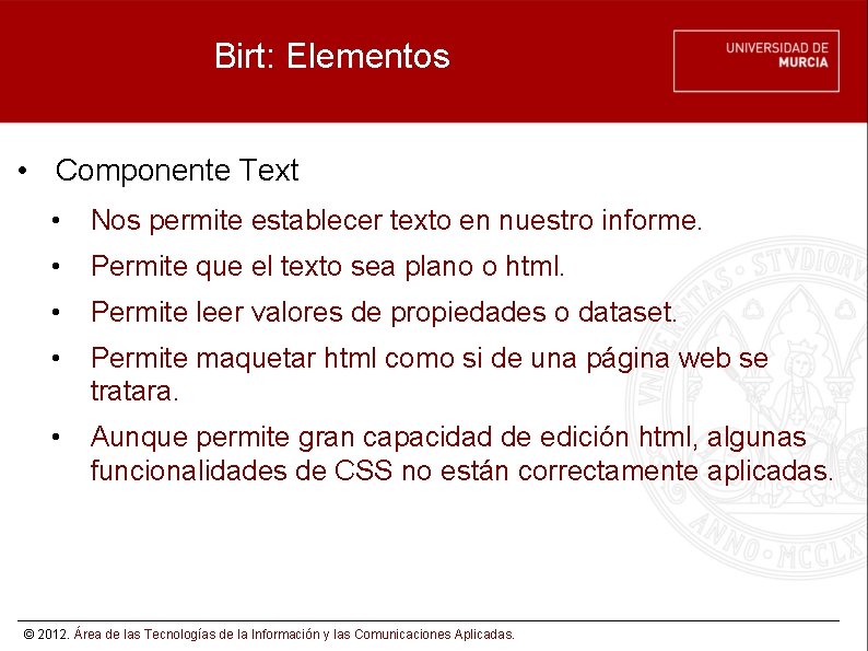 Birt: Elementos • Componente Text • Nos permite establecer texto en nuestro informe. •