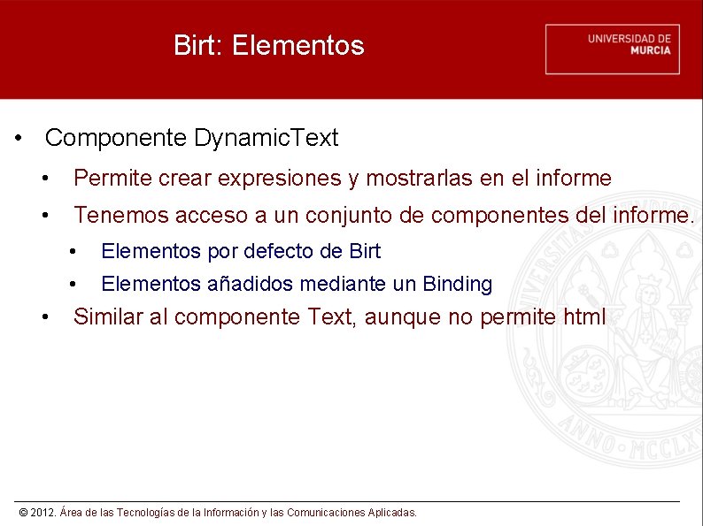 Birt: Elementos • Componente Dynamic. Text • Permite crear expresiones y mostrarlas en el