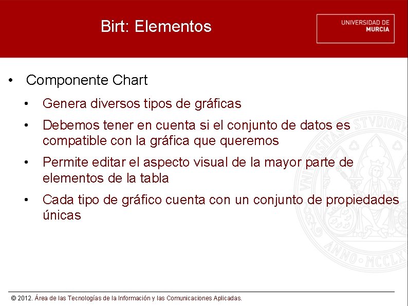 Birt: Elementos • Componente Chart • Genera diversos tipos de gráficas • Debemos tener