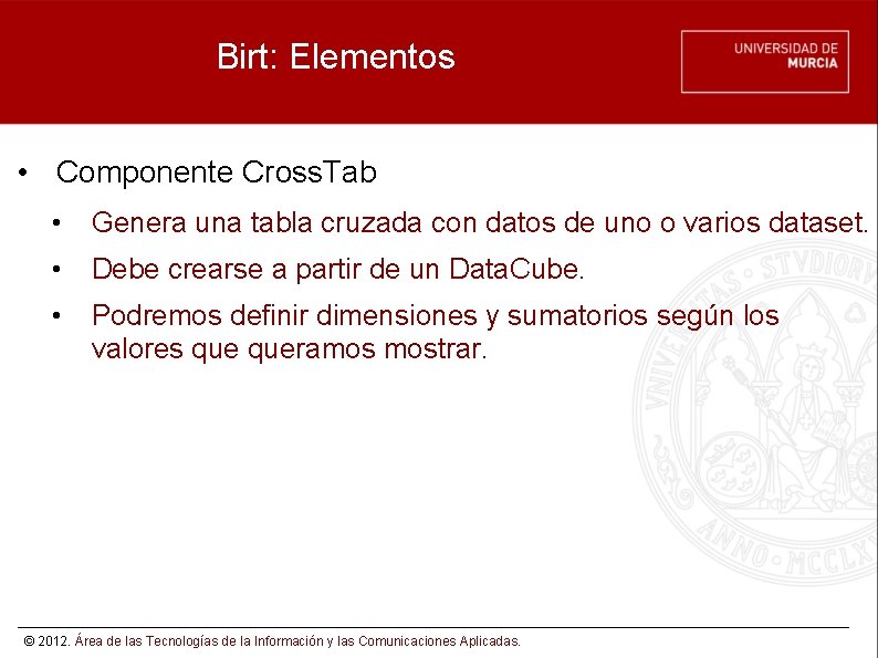 Birt: Elementos • Componente Cross. Tab • Genera una tabla cruzada con datos de