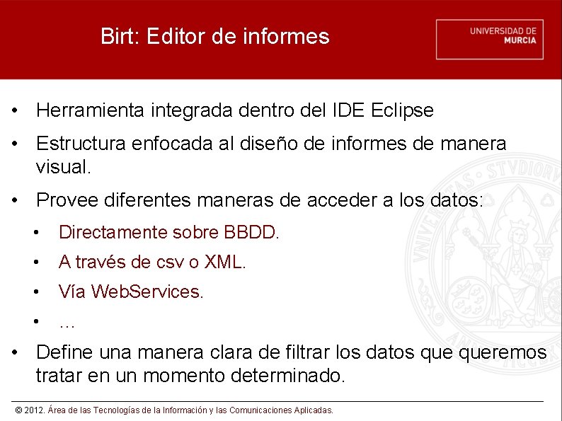 Birt: Editor de informes • Herramienta integrada dentro del IDE Eclipse • Estructura enfocada