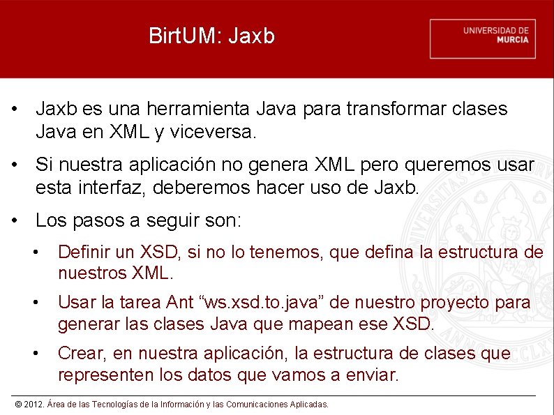 Birt. UM: Jaxb • Jaxb es una herramienta Java para transformar clases Java en