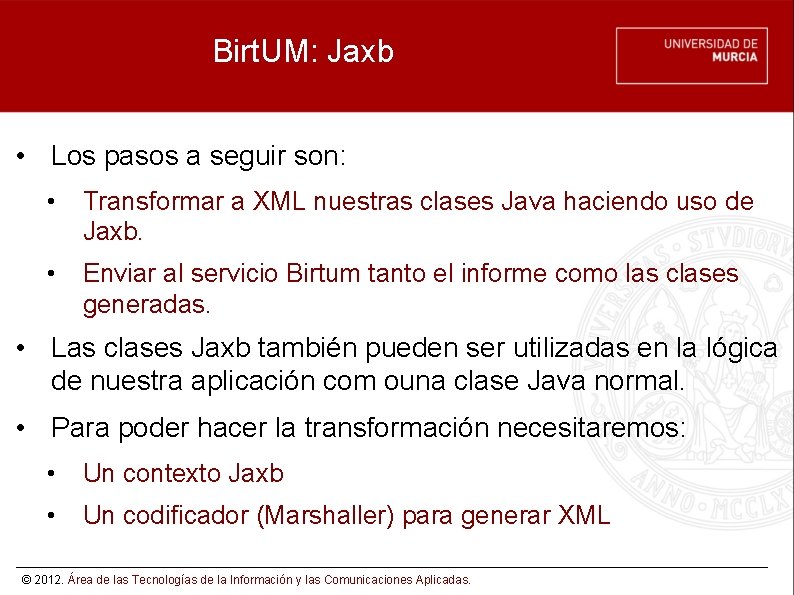 Birt. UM: Jaxb • Los pasos a seguir son: • Transformar a XML nuestras