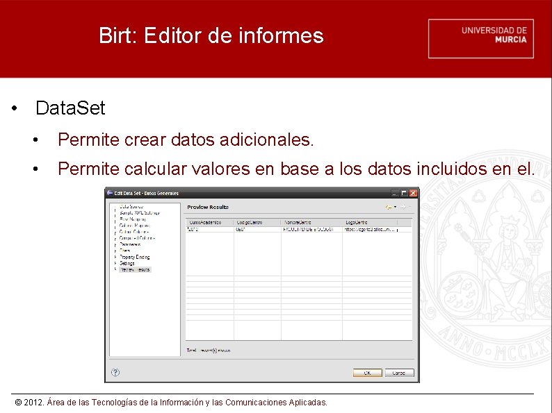 Birt: Editor de informes • Data. Set • Permite crear datos adicionales. • Permite