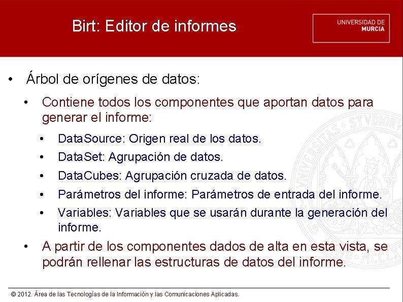 Birt: Editor de informes • Árbol de orígenes de datos: • Contiene todos los