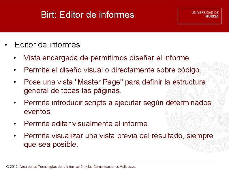Birt: Editor de informes • Vista encargada de permitirnos diseñar el informe. • Permite