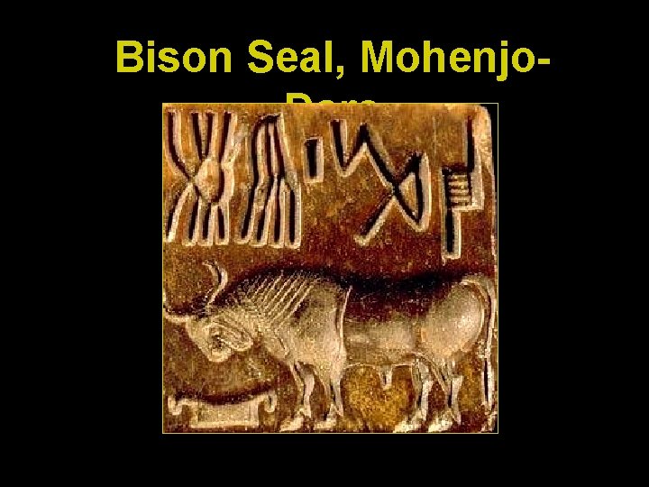 Bison Seal, Mohenjo. Daro 