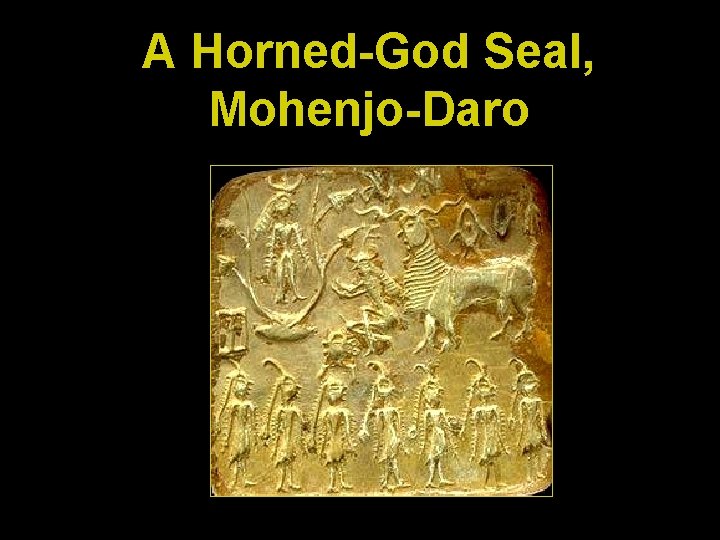 A Horned-God Seal, Mohenjo-Daro 
