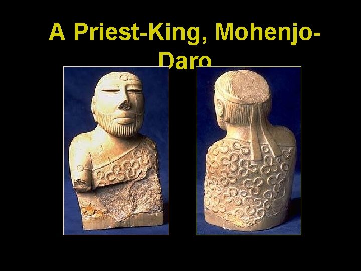 A Priest-King, Mohenjo. Daro 
