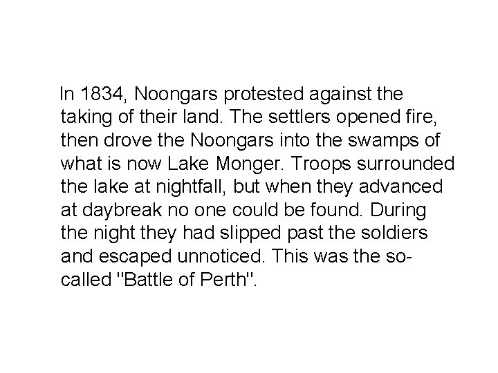 In 1834, Noongars protested against the taking of their land. The settlers opened fire,