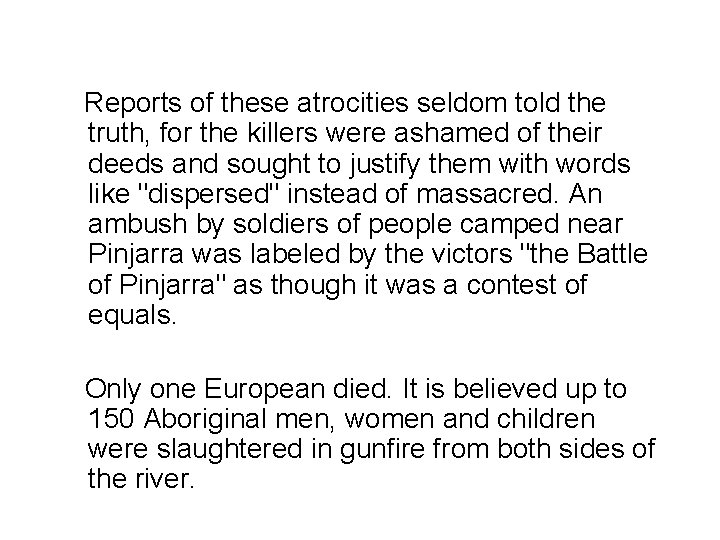 Reports of these atrocities seldom told the truth, for the killers were ashamed of