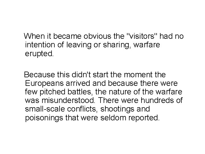 When it became obvious the "visitors" had no intention of leaving or sharing, warfare