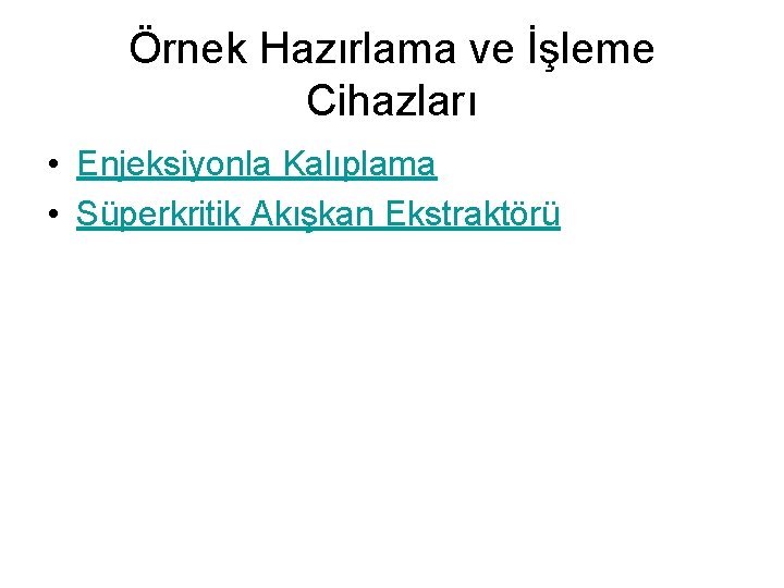 Örnek Hazırlama ve İşleme Cihazları • Enjeksiyonla Kalıplama • Süperkritik Akışkan Ekstraktörü 