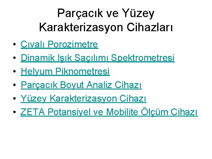 Parçacık ve Yüzey Karakterizasyon Cihazları • • • Cıvalı Porozimetre Dinamik Işık Saçılımı Spektrometresi