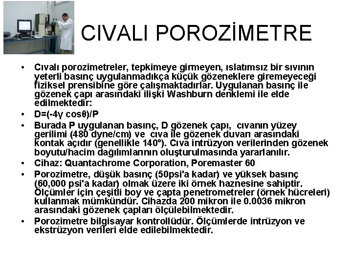  CIVALI POROZİMETRE • • • Cıvalı porozimetreler, tepkimeye girmeyen, ıslatımsız bir sıvının yeterli