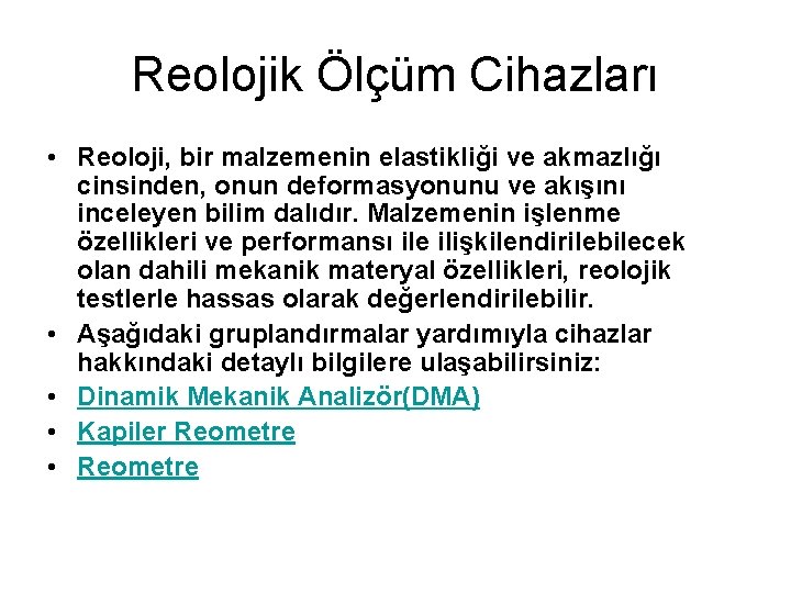 Reolojik Ölçüm Cihazları • Reoloji, bir malzemenin elastikliği ve akmazlığı cinsinden, onun deformasyonunu ve