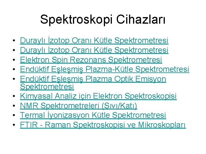 Spektroskopi Cihazları • • • Duraylı İzotop Oranı Kütle Spektrometresi Elektron Spin Rezonans Spektrometresi