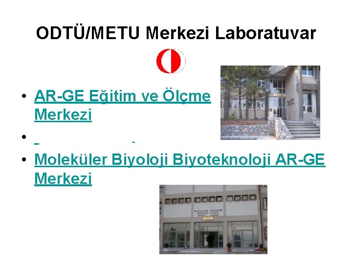 ODTÜ/METU Merkezi Laboratuvar • AR-GE Eğitim ve Ölçme Merkezi • • Moleküler Biyoloji Biyoteknoloji