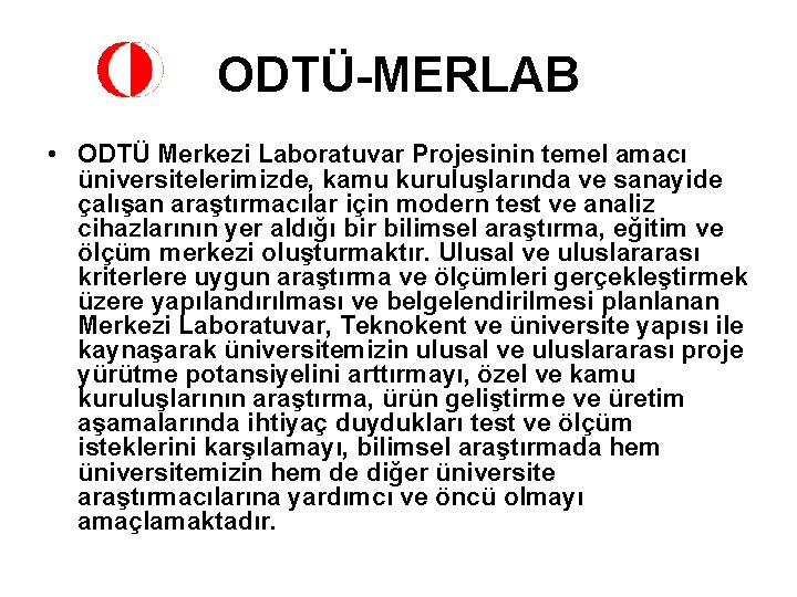 ODTÜ-MERLAB • ODTÜ Merkezi Laboratuvar Projesinin temel amacı üniversitelerimizde, kamu kuruluşlarında ve sanayide çalışan