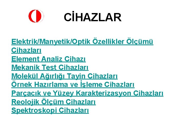 CİHAZLAR Elektrik/Manyetik/Optik Özellikler Ölçümü Cihazları Element Analiz Cihazı Mekanik Test Cihazları Molekül Ağırlığı Tayin