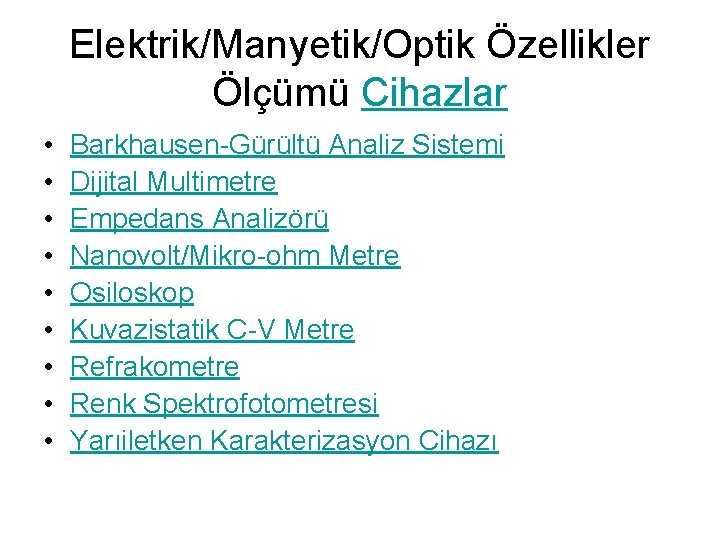 Elektrik/Manyetik/Optik Özellikler Ölçümü Cihazlar • • • Barkhausen-Gürültü Analiz Sistemi Dijital Multimetre Empedans Analizörü