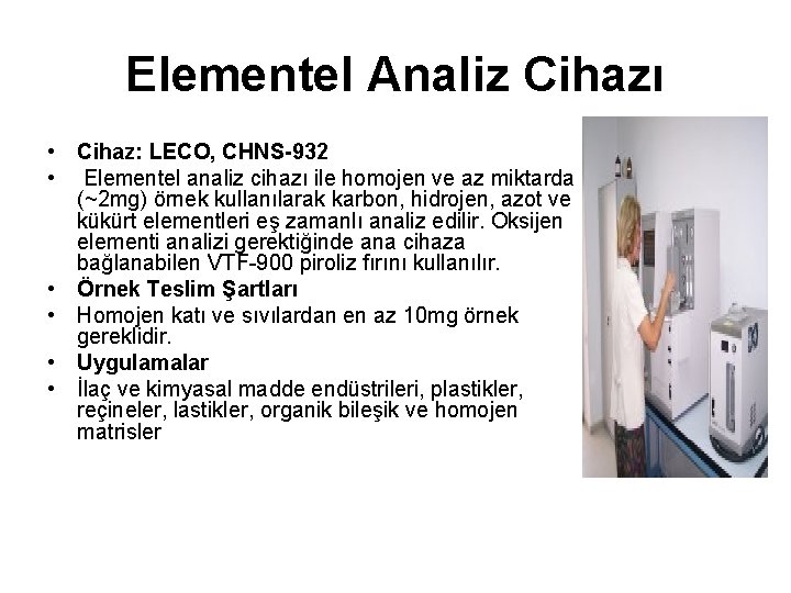 Elementel Analiz Cihazı • Cihaz: LECO, CHNS-932 • Elementel analiz cihazı ile homojen ve