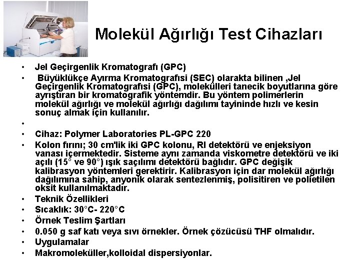  Molekül Ağırlığı Test Cihazları • • • Jel Geçirgenlik Kromatografı (GPC) Büyüklükçe Ayırma