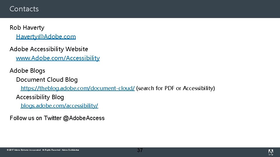 Contacts Rob Haverty@Adobe. com Adobe Accessibility Website www. Adobe. com/Accessibility Adobe Blogs Document Cloud