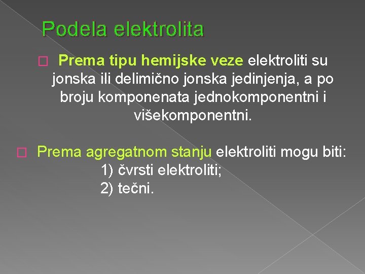 Podela elektrolita � � Prema tipu hemijske veze elektroliti su jonska ili delimično jonska