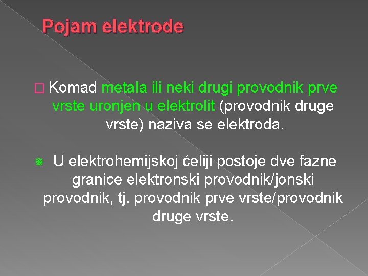 Pojam elektrode � Komad metala ili neki drugi provodnik prve vrste uronjen u elektrolit