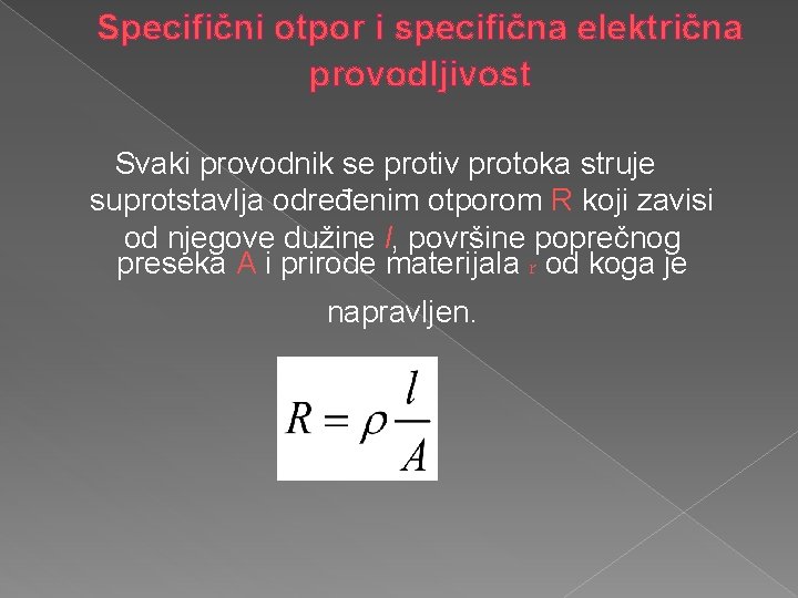 Specifični otpor i specifična električna provodljivost Svaki provodnik se protiv protoka struje suprotstavlja određenim