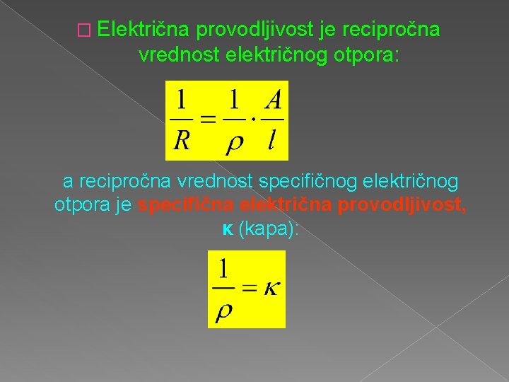 � Električna provodljivost je recipročna vrednost električnog otpora: a recipročna vrednost specifičnog električnog otpora