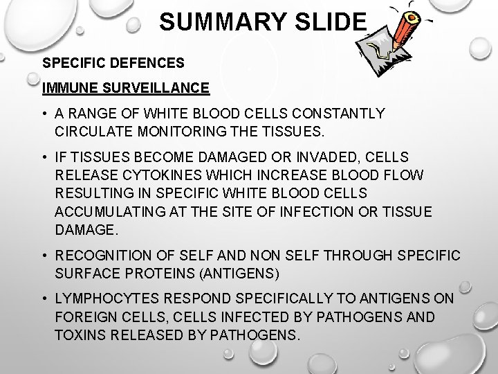 SUMMARY SLIDE SPECIFIC DEFENCES IMMUNE SURVEILLANCE • A RANGE OF WHITE BLOOD CELLS CONSTANTLY