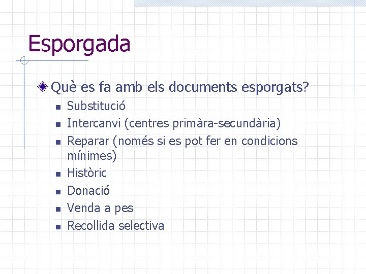 Esporgada Què es fa amb els documents esporgats? n n n n Substitució Intercanvi