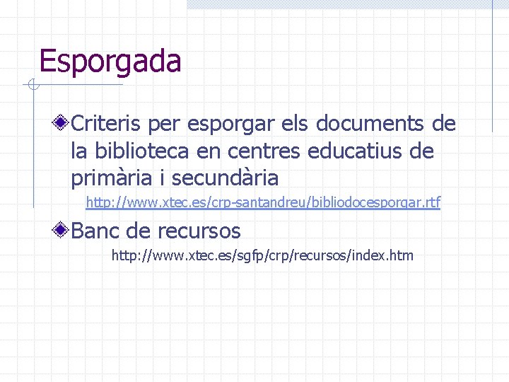 Esporgada Criteris per esporgar els documents de la biblioteca en centres educatius de primària