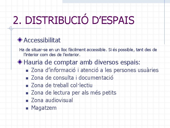 2. DISTRIBUCIÓ D’ESPAIS Accessibilitat Ha de situar-se en un lloc fàcilment accessible. Si és