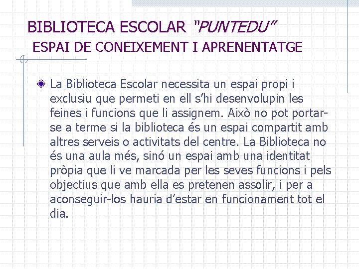 BIBLIOTECA ESCOLAR “PUNTEDU” ESPAI DE CONEIXEMENT I APRENENTATGE La Biblioteca Escolar necessita un espai