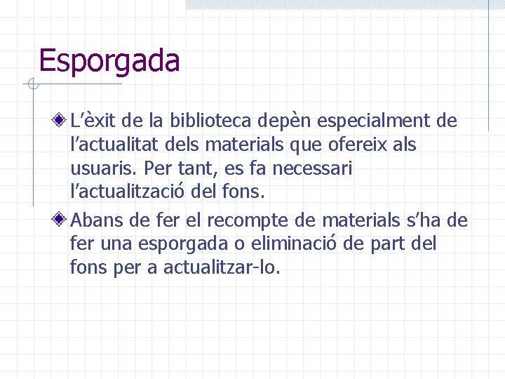 Esporgada L’èxit de la biblioteca depèn especialment de l’actualitat dels materials que ofereix als