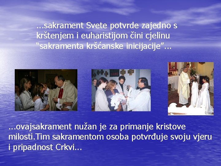 . . . sakrament Svete potvrde zajedno s krštenjem i euharistijom čini cjelinu “sakramenta
