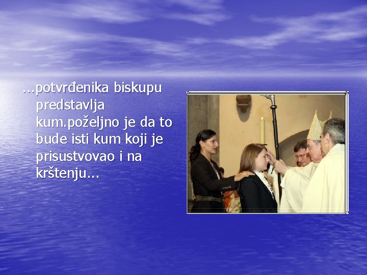 . . . potvrđenika biskupu predstavlja kum. poželjno je da to bude isti kum