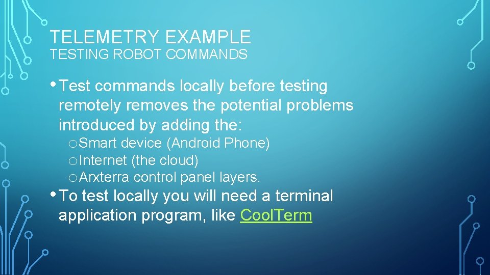 TELEMETRY EXAMPLE TESTING ROBOT COMMANDS • Test commands locally before testing remotely removes the