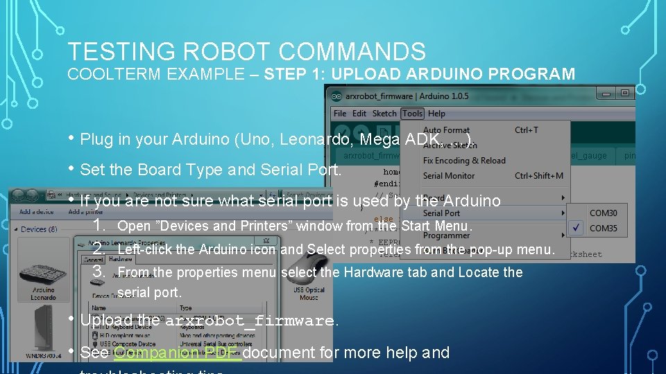 TESTING ROBOT COMMANDS COOLTERM EXAMPLE – STEP 1: UPLOAD ARDUINO PROGRAM • Plug in
