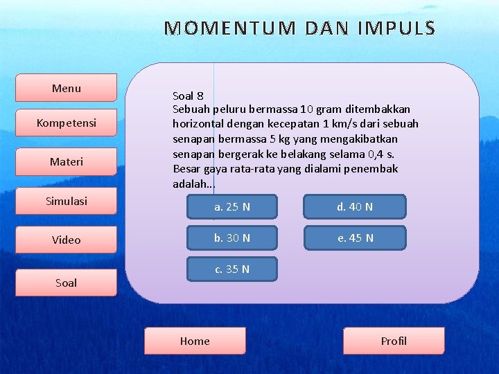 MOMENTUM DAN IMPULS Menu Kompetensi Materi Soal 8 Sebuah peluru bermassa 10 gram ditembakkan