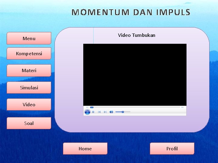 MOMENTUM DAN IMPULS Video Tumbukan Menu Kompetensi Materi GMOMENTUM Simulasi Video Soal Home Profil