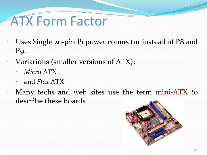 ATX Form Factor Uses Single 20 -pin P 1 power connector instead of P