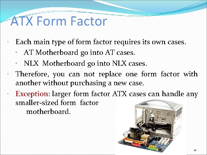 ATX Form Factor Each main type of form factor requires its own cases. AT