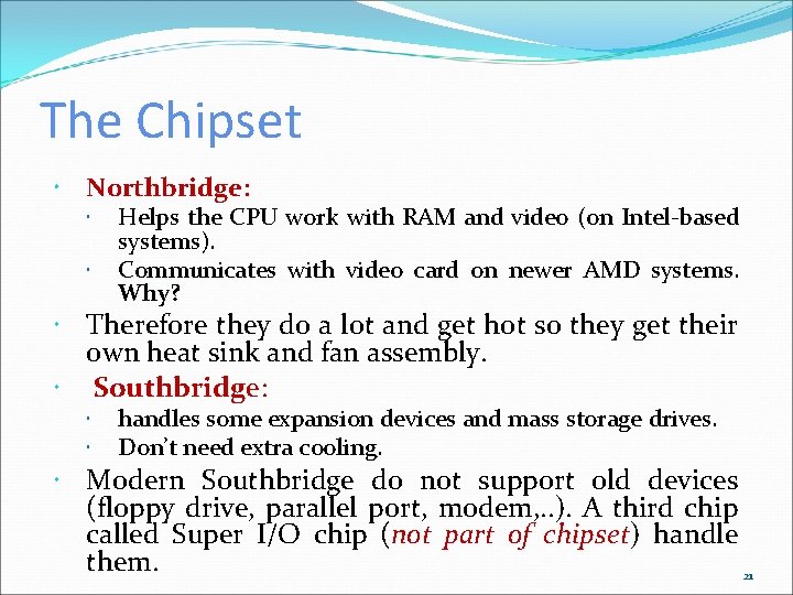 The Chipset Northbridge: Helps the CPU work with RAM and video (on Intel-based systems).