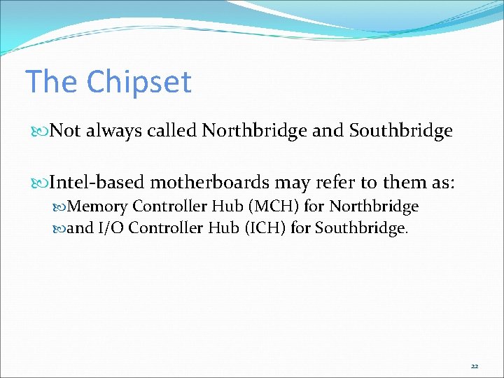 The Chipset Not always called Northbridge and Southbridge Intel-based motherboards may refer to them