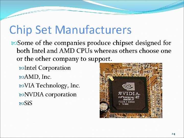 Chip Set Manufacturers Some of the companies produce chipset designed for both Intel and